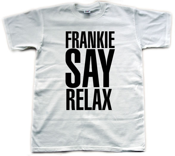 If even Frankie says "relax", it must be true.